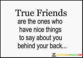 True-Friends-Are-The-Ones-Who-Have-Nice-Things-To-Say-About-Quotes.jpeg