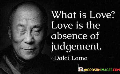 What-Is-Love-Love-Is-The-Absence-Of-Judgement-Quotes.jpeg