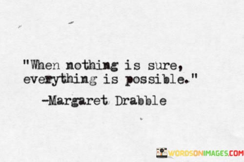 When-Nothing-Is-Sure-Everything-Is-Possible-Quotes.jpeg