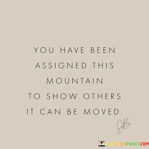 You-Have-Been-Assigned-This-Mountain-To-Show-Quotes.jpeg