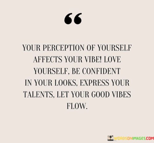 Your-Perception-Of-Yourself-Affects-Your-Vibe-Love-Yourself-Quotes.jpeg