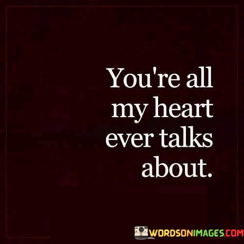 Youre-All-My-Heart-Ever-Talks-About-Quotes.jpeg