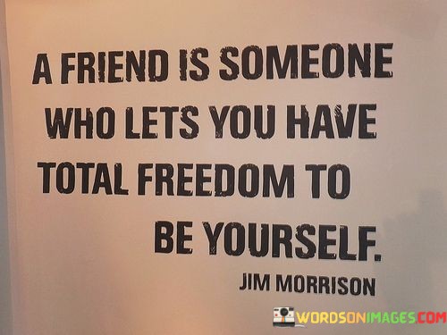A-Friend-Is-Someone-Who-Lets-You-Have-Total-Quotes.jpeg