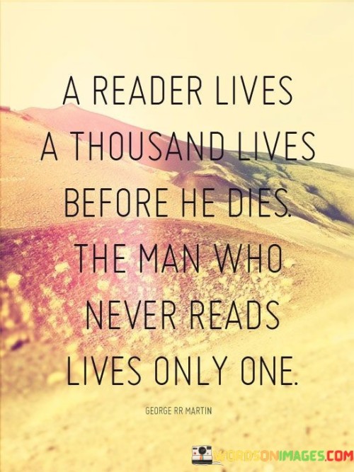 A-Reader-Lives-A-Thousand-Lives-Before-He-Dies-The-Man-Quotes.jpeg
