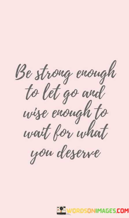 Be-Strong-Enough-To-Let-Go-And-Wise-Quotes.jpeg