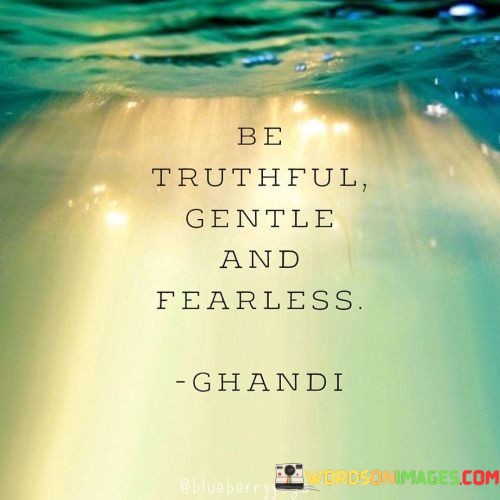 Be-Truthful-Gentle-And-Fearless-Quotes.jpeg