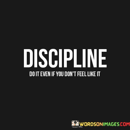 Discipline-Do-It-Even-If-Quotes.jpeg