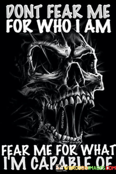 Dont-Fear-Me-For-Who-Im-Fear-Me-Quotes.jpeg