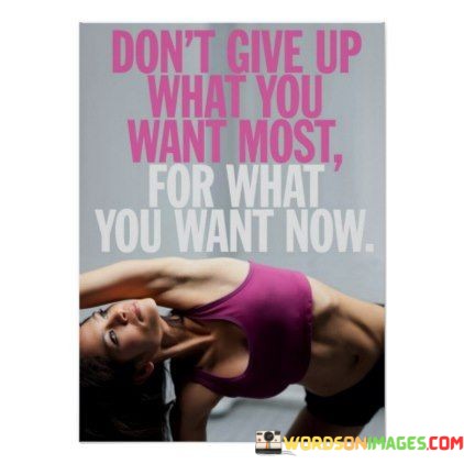 Dont-Give-Up-What-You-Want-Most-Quotes.jpeg