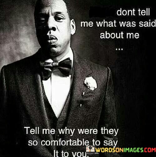 Dont-Tell-Me-What-Was-Said-About-Me-Tell-Me-Quotes.jpeg