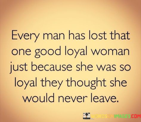 Every-Man-Has-Lost-That-One-Good-Loyal-Woman-Quotes.jpeg
