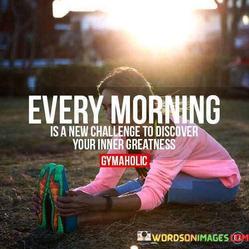 Every-Morning-Is-A-New-Challenge-To-Discover-Quotes.jpeg