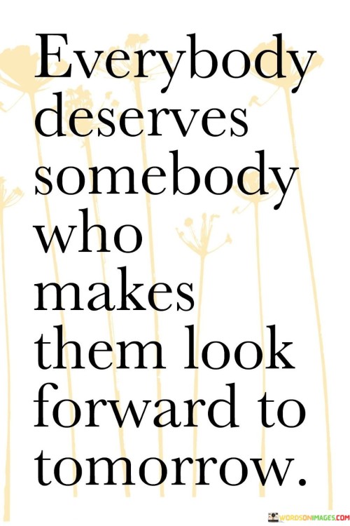 Everybody-Deserves-Somebody-Who-Makes-Quotes.jpeg