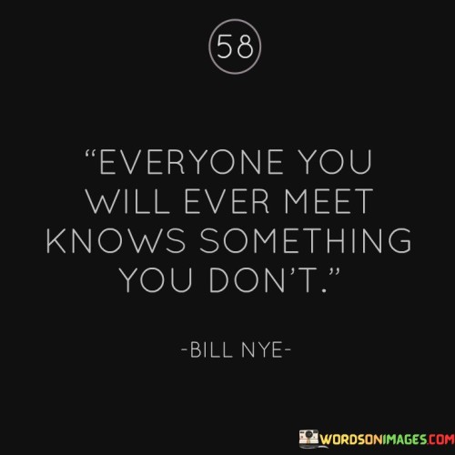 Everyone-You-Will-Ever-Meet-Knows-Something-Quotes.jpeg