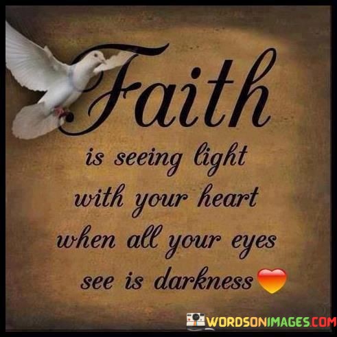 Faith-Is-Seeing-Light-With-Your-Heart-When-Quotes.jpeg