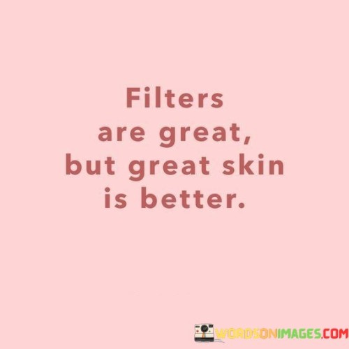 Filters-Are-Great-But-Great-Skin-Is-Better-Quotes.jpeg