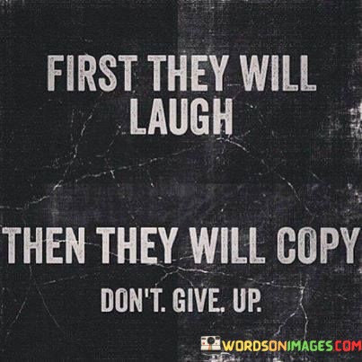 First-They-Will-Laugh-Then-They-Will-Copy-Quotes.jpeg