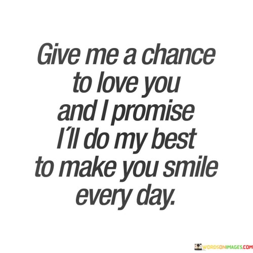 Give-Me-A-Chance-To-Love-You-And-I-Promise-Quotes.jpeg