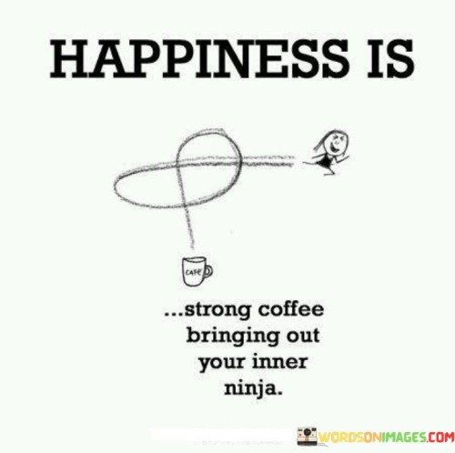 Happiness-Is-Strong-Coffee-Bringing-Out-Your-Quotes.jpeg