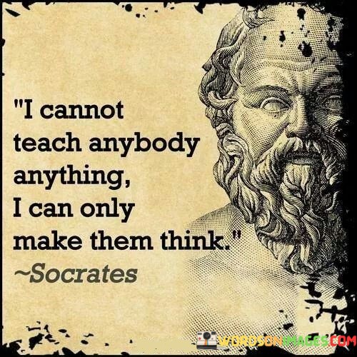 I-Cannot-Teach-Anybody-Anything-I-Can-Only-Quotes.jpeg