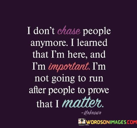 I-Dont-Chase-People-Anymore-I-Learned-That-Quotes.jpeg