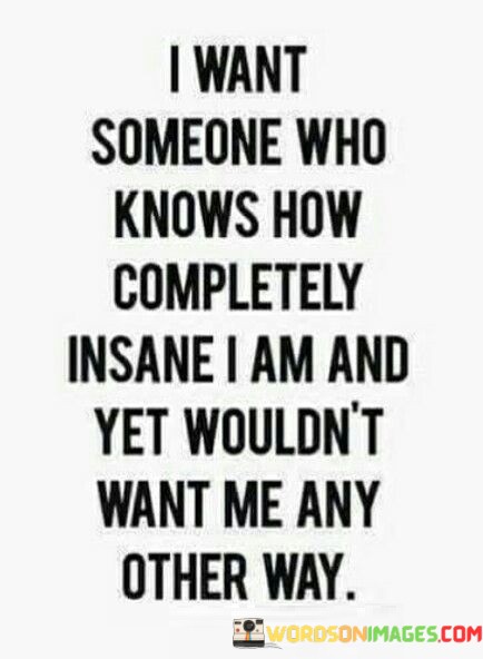 I-Want-Someone-Who-Knows-How-Completely-Insane-I-Am-Quotes.jpeg