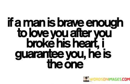 If-A-Man-Is-Brave-Enough-To-Love-You-After-Quotes.jpeg