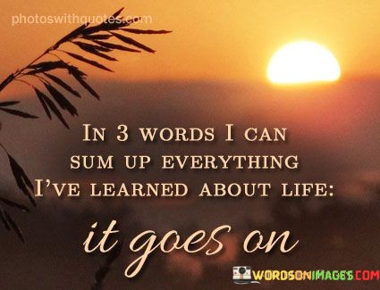 In-3-Words-I-Can-Sum-Up-Everything-Ive-Learned-Quotes.jpeg
