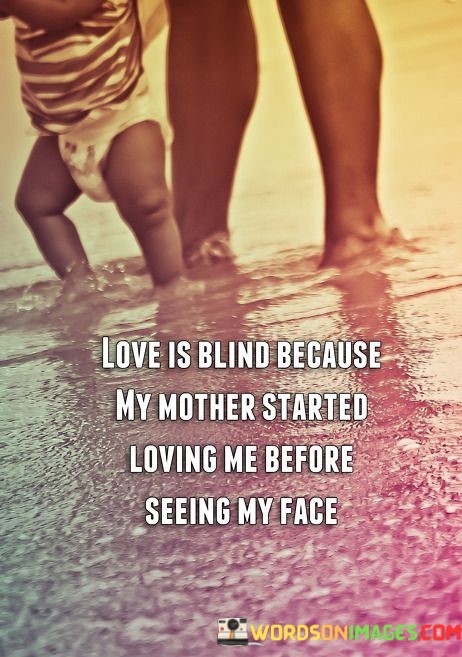 Love-Is-Blind-Because-My-Mother-Started-Loving-Me-Quotes.jpeg