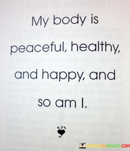 My-Body-Is-Peaceful-Healthy-And-Happy-And-So-Am-I-Quotes.jpeg