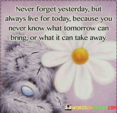 Never-Forget-Yesterday-But-Always-Live-For-Today-Quotes.jpeg