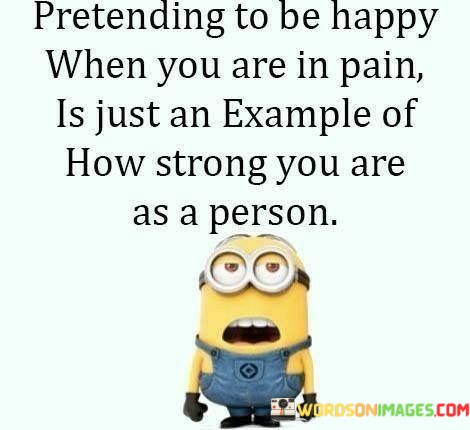 Pretending-To-Be-Happy-When-You-Are-In-Pain-Quotes.jpeg