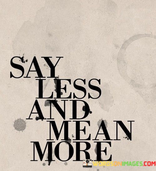 Say-Less-And-Mean-More-Quotes.jpeg