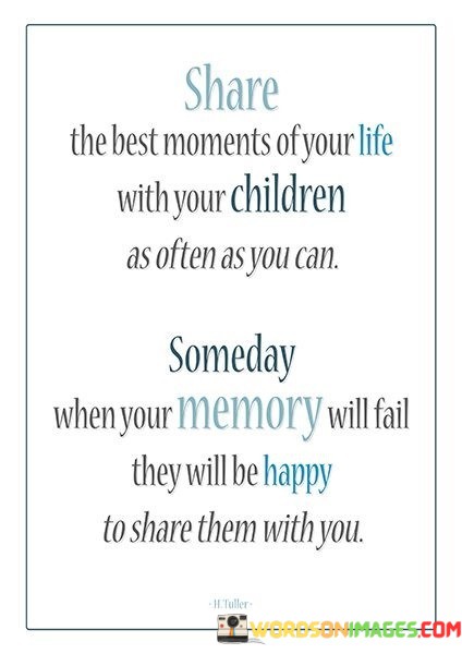 Share-The-Best-Moments-Of-Your-Life-With-Your-Children-Quotes.jpeg