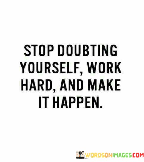 Stop-Doubting-Yourself-Work-Hard-And-Make-Quotes.jpeg