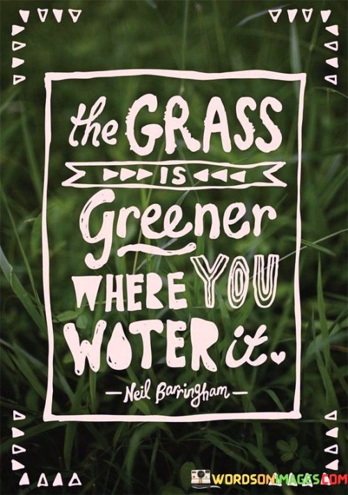 The-Grass-Is-Greener-Where-You-Water-It-Quotes.jpeg