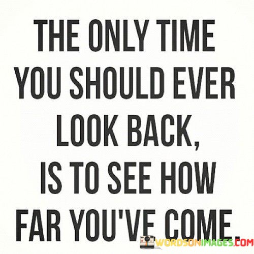 The-Only-Time-You-Should-Ever-Look-Back-Quotes.jpeg