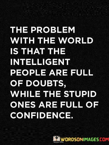 The-Problem-With-The-World-Is-That-The-Intelligent-Quotes.jpeg