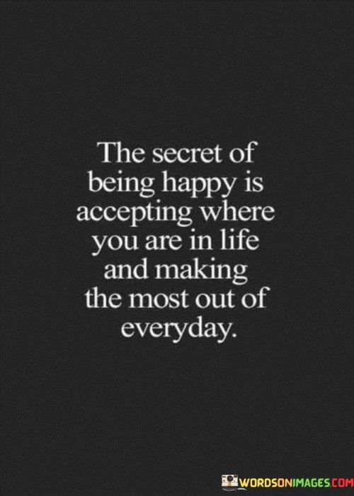 The-Secret-Of-Being-Happy-Is-Accepting-Where-Quotes.jpeg