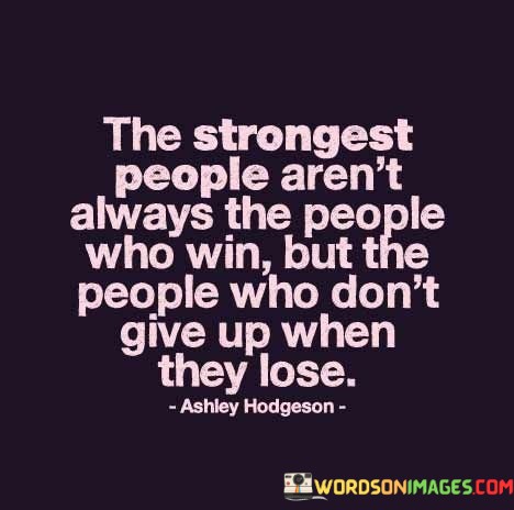 The-Strongest-People-Arent-Always-The-People-Who-Win-Quotes.jpeg