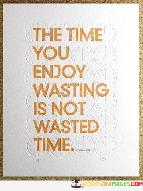The-Time-You-Enjoy-Wasting-Is-Not-Wasted-Time-Quotes.jpeg