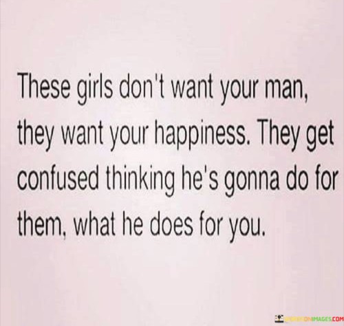 These-Girls-Want-Your-Man-They-Want-Your-Happiness-Quotes.jpeg