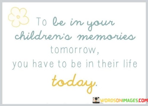 To-Be-In-Your-Childrens-Memories-Quotes.jpeg