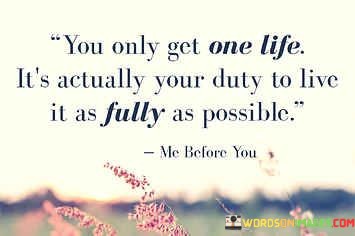 You-Only-Get-One-Life-Its-Actually-Your-Quotes.jpeg