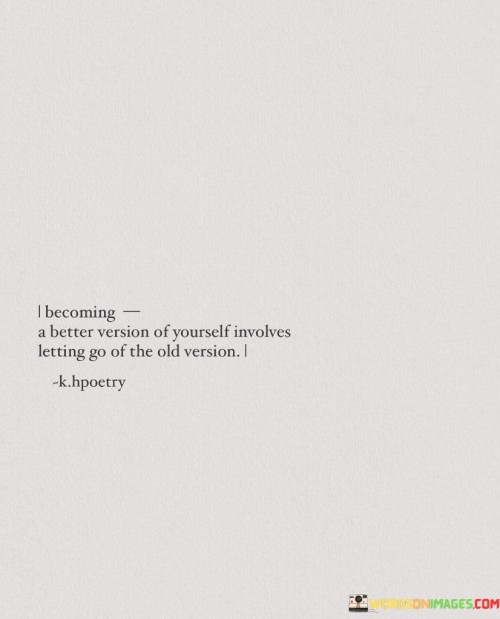 Becoming-A-Better-Version-Of-Yourself-Involves-Letting-Go-Quotes.jpeg
