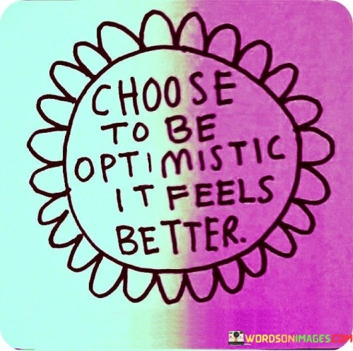 Choose-Se-To-Be-Optimistic-It-Feels-Better-Quotes.jpeg