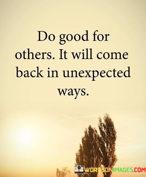 Do-Good-For-Others-It-Will-Come-Back-In-Unexpected-Ways-Quotes.jpeg