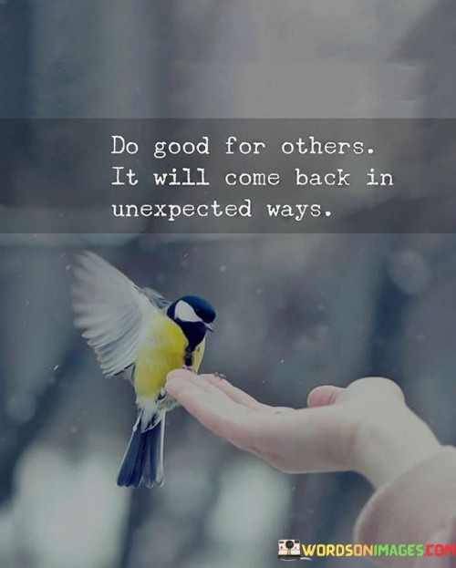 Do-Good-For-Others-It-Will-Come-Back-In-Unexpected-Ways-Quotes348377339ad525d2.jpeg