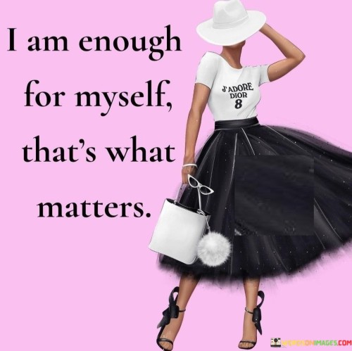 I-Am-Enough-For-Myself-Thats-What-Matters-Quotes.jpeg