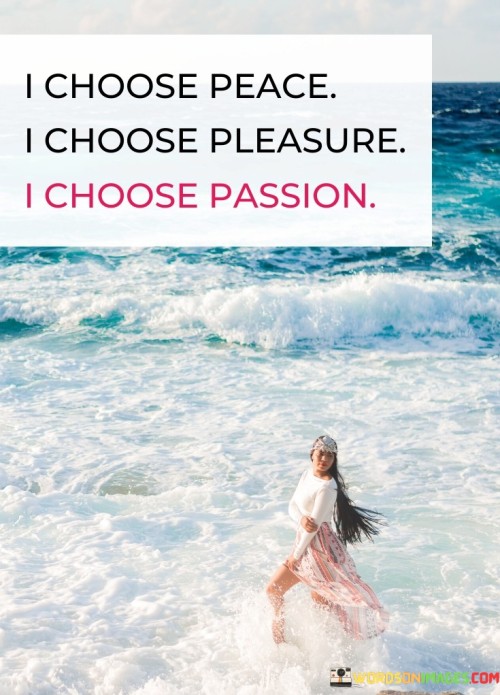 I-Choose-Peace-I-Choose-Pleasure-I-Choose-Passion-Quotes.jpeg